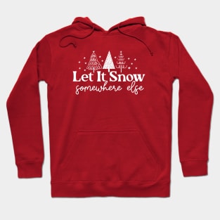 Let It Snow Somewhere Else Hoodie